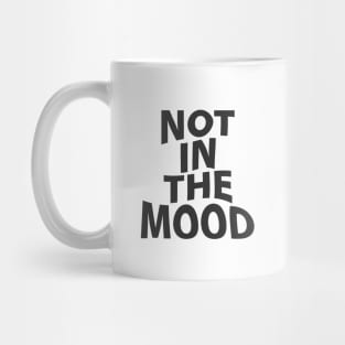 Not in the Mood Mug